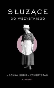 Służące do wszystkiego - Joanna Kuciel - Frydryszak