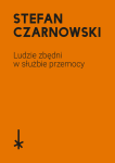 Ludzie zbędni w służbie przemocy - Stefan Czarnowski 