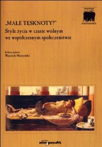 Małe tęsknoty. Style życia w czasie wolnym we współczesnym społeczeństwie - ( Praca zbiorowa)