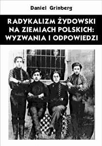 Radykalizm żydowski na ziemiach polskich: wyzwania i odpowiedzi - Daniel Grinberg