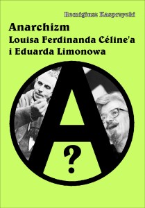 Anarchizm Louisa Ferdinanda Celine'a i Eduarda Limonowa - Remigiusz Kasprzycki