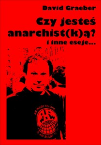 Czy jesteś anarchist(k)ą? i inne eseje...  - David Graeber