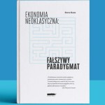 Ekonomia neoklasyczna. Fałszywy paradygmat - Steve Keen