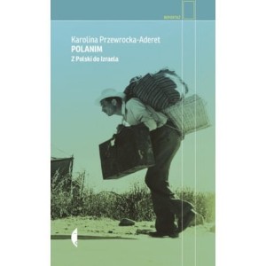 Polanim. Z Polski do Izraela - Karolina Przewrocka - Aderet