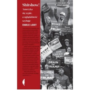 Shitshow. Ameryka się sypie, a oglądalność szybuje - Charlie LeDuff