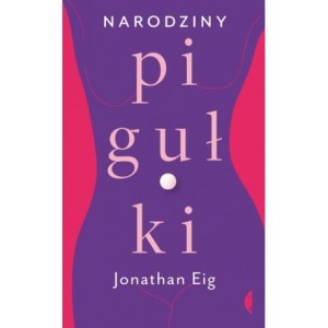 Narodziny pigułki - Jonathan Eig