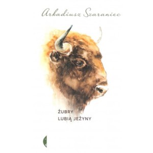 Żubry lubią jeżyny - Arkadiusz Szaraniec