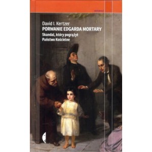 Porwanie Edgara Mortary. Skandal, który pogrążył Państwo Kościelne - David I. Kertzer