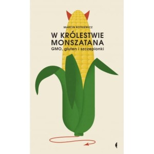W królestwie monszatana. GMO, gluten i szczepionki - Marcin Rotkiewicz