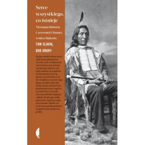 Serce wszystkiego, co istnieje. Nieznana historia Czerwonej Chmury, wodza Siuksów - Tom Clavin, Bob Drury