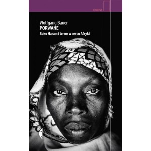 Porwanie. Boko Haram i terror w sercu Afryki - Wolfgang Bauer