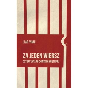 Za jeden wiersz. Cztery lata w chińskim więzieniu - Liao Yiwu