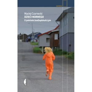 Dzieci Norwegii. O państwie (nad)opiekuńczym - Maciej Czarnecki
