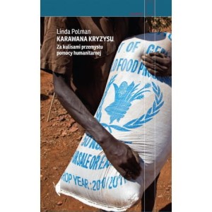 Karawana kryzysu. Za kulisami przemysłu pomocy humanitarnej (wydanie drugie) - Linda Polmann