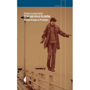 Żeby nie było śladów. Sprawa Grzegorza Przemyka - Cezary Łazarewicz