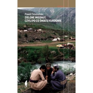 Zielone migdały, czyli po co światu Kurdowie - Paweł Smoleński