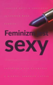 Feminizm jest sexi - Jennifer K. Armstrong, Heather W. Rudulp