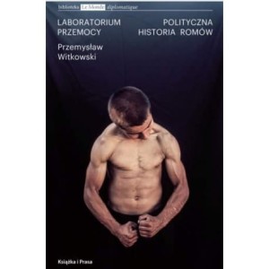 Laboratorium przemocy. Polityczna historia Romów - Przemysław Witkowski