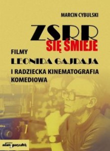 ZSRR się śmieje. Filmy Leonida Gajdaja i radziecka kinematografia komediowa - Marcin Cybulski
