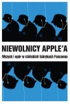 Niewolnicy Apple'a. Wyzysk i opór w chińskich fabrykach Foxconna - ( praca zbiorowa )